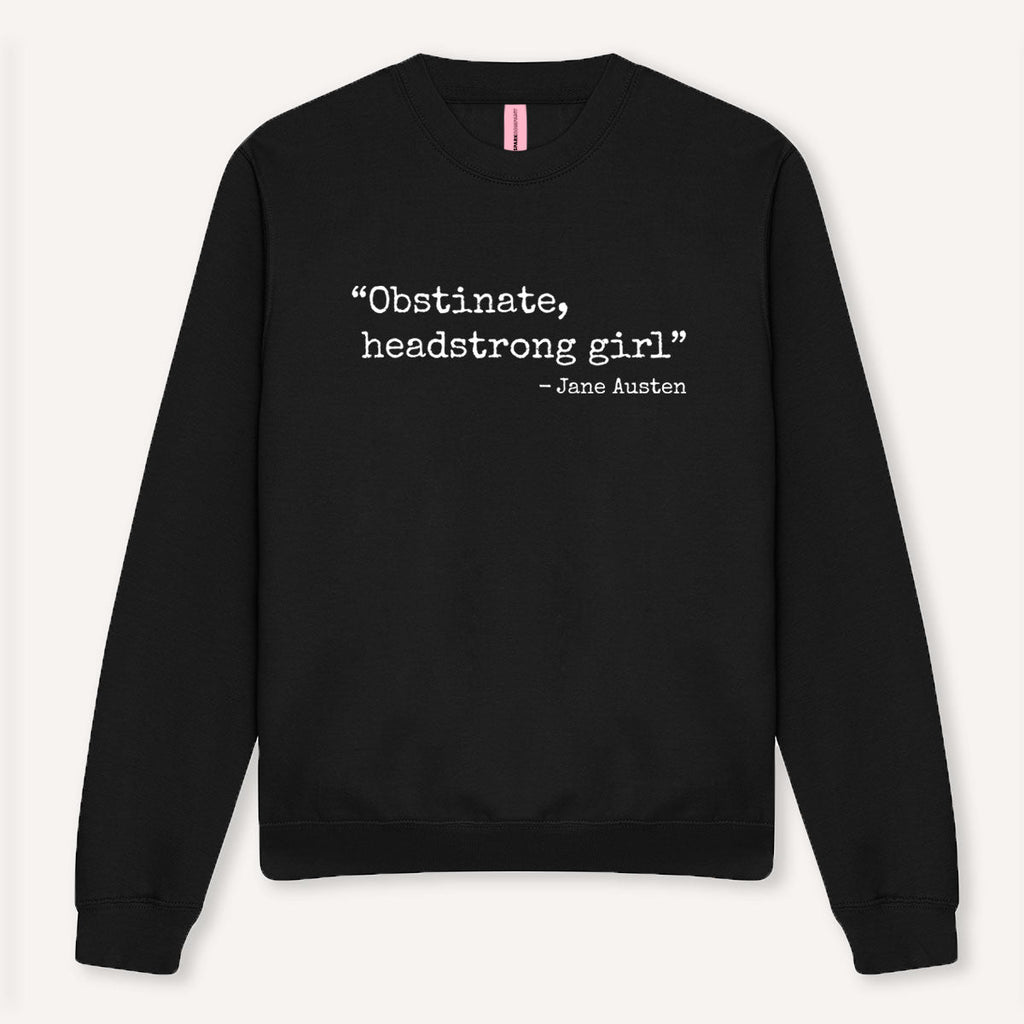 Obstinate, Headstrong Girl Sweatshirt
