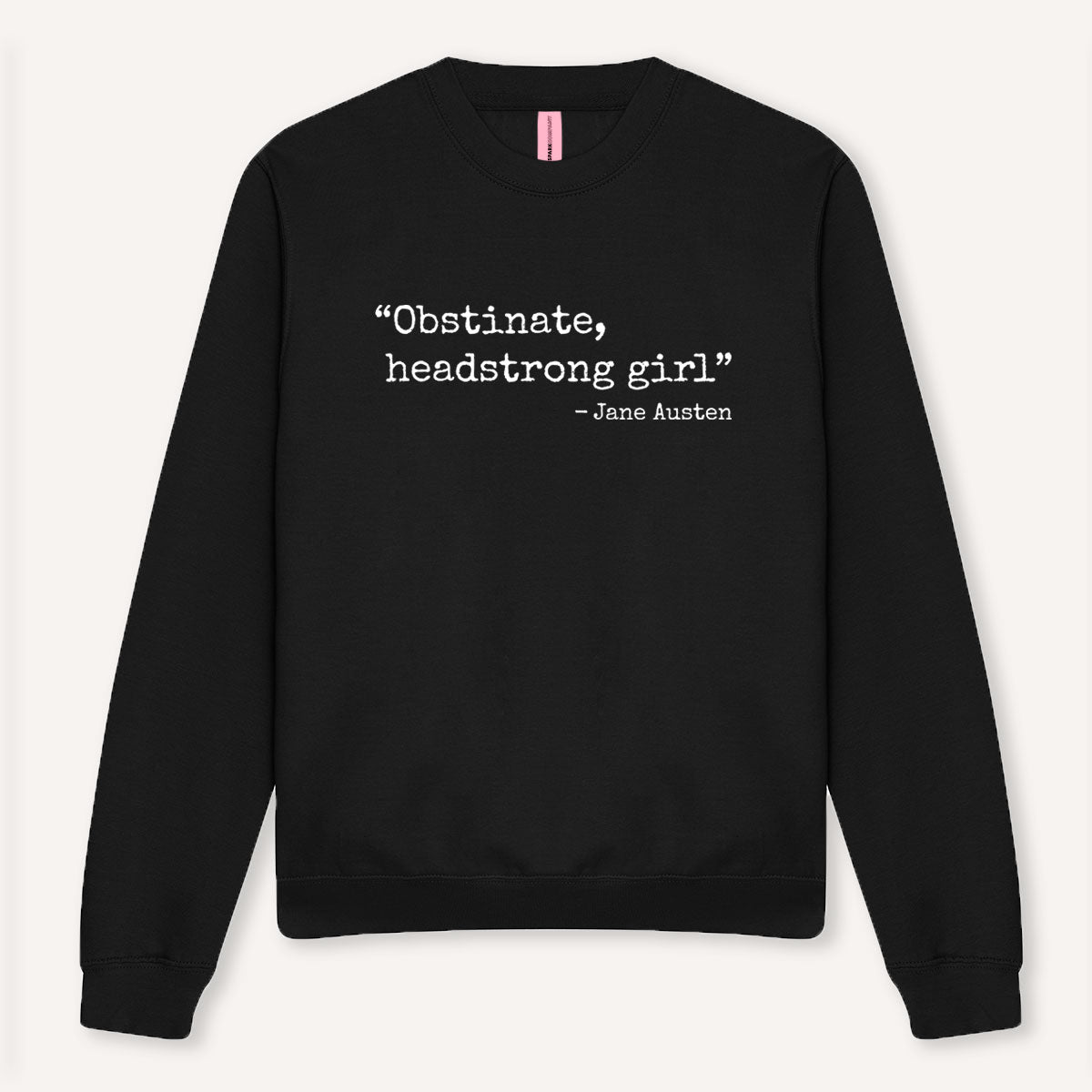 Obstinate, Headstrong Girl Sweatshirt