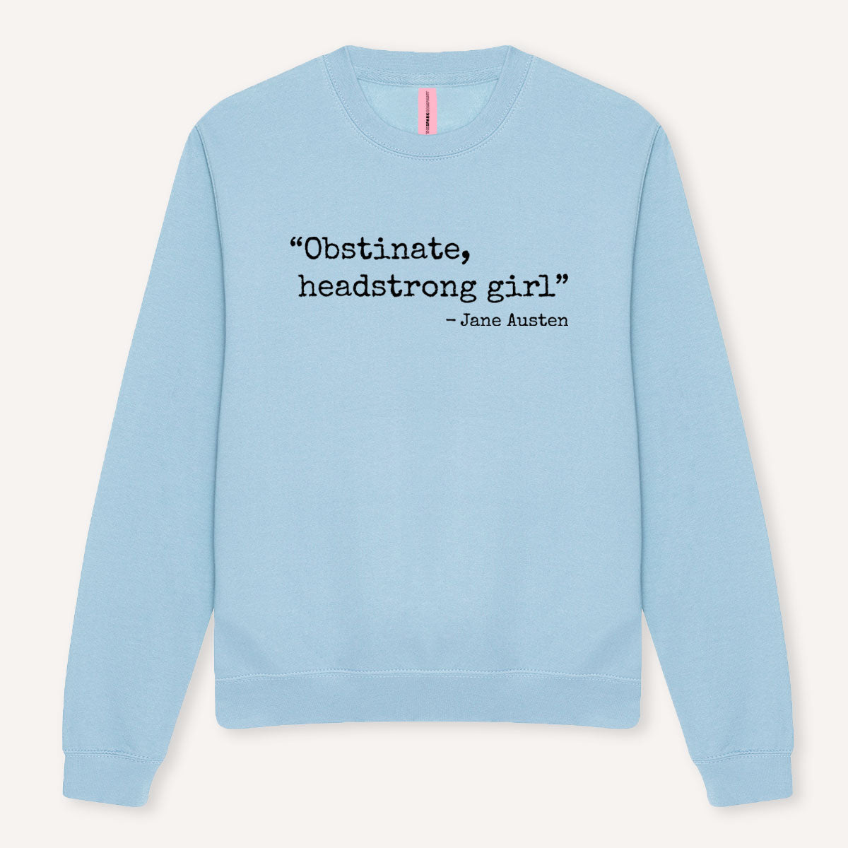 Obstinate, Headstrong Girl Sweatshirt