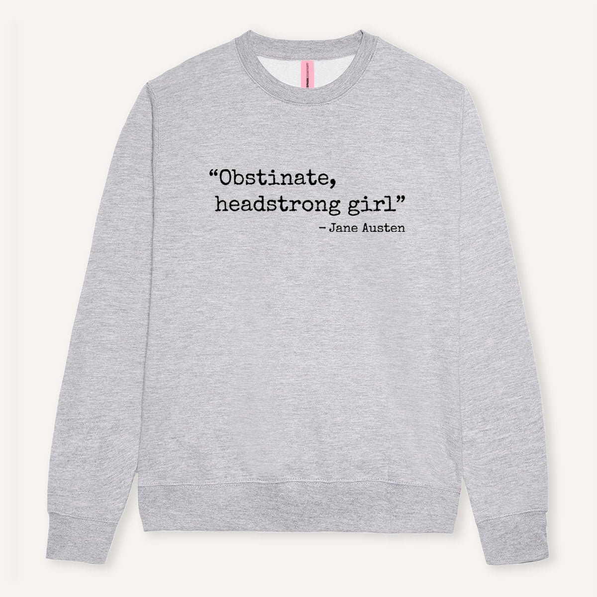 Obstinate, Headstrong Girl Sweatshirt