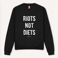 Riots Not Diets Sweatshirt