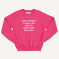 She Needed A Hero Kids Sweatshirt