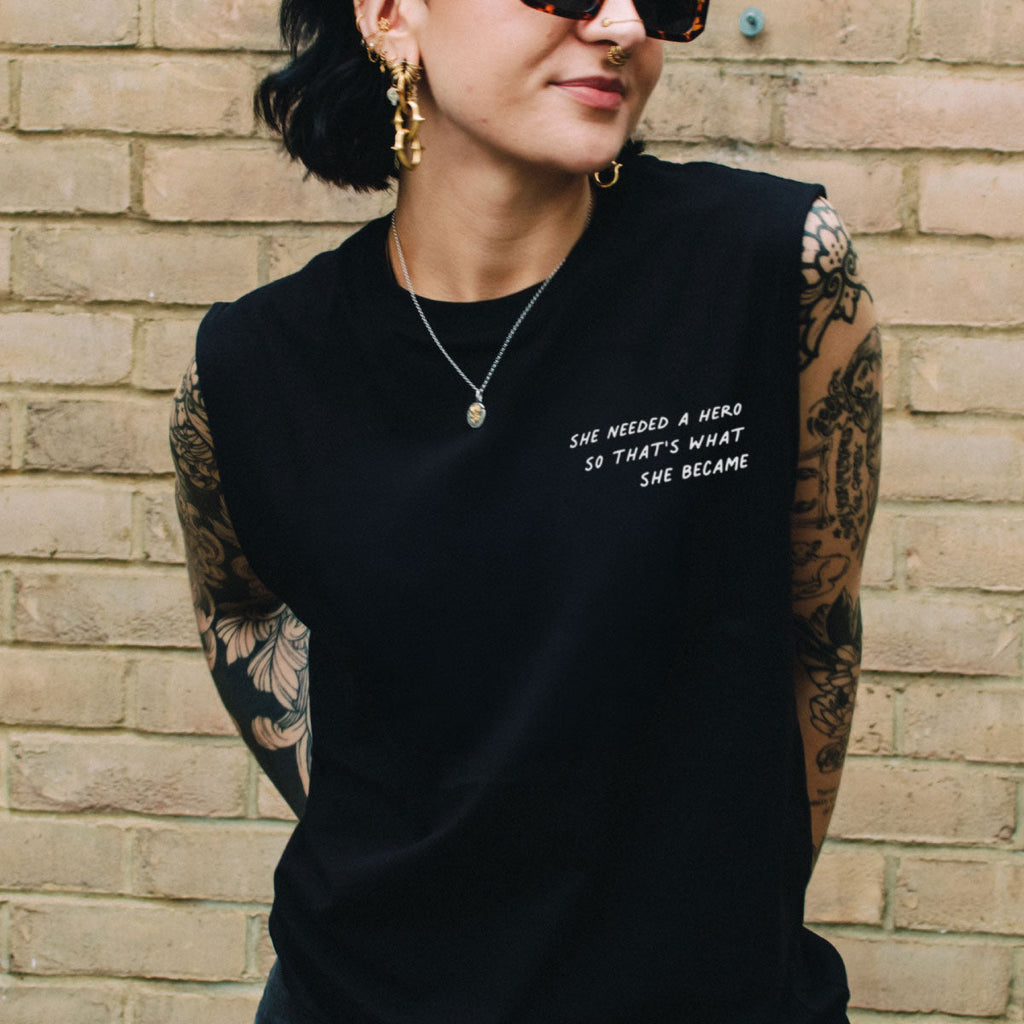 She Needed A Hero So That's What She Became Sleeveless T-Shirt