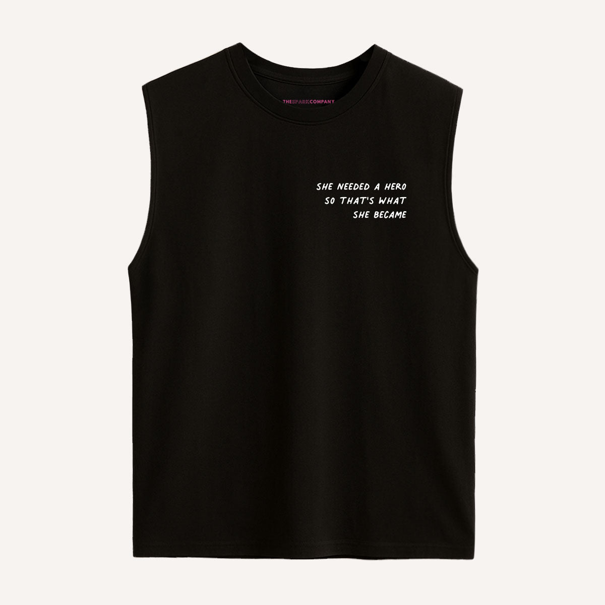 She Needed A Hero So That's What She Became Sleeveless T-Shirt