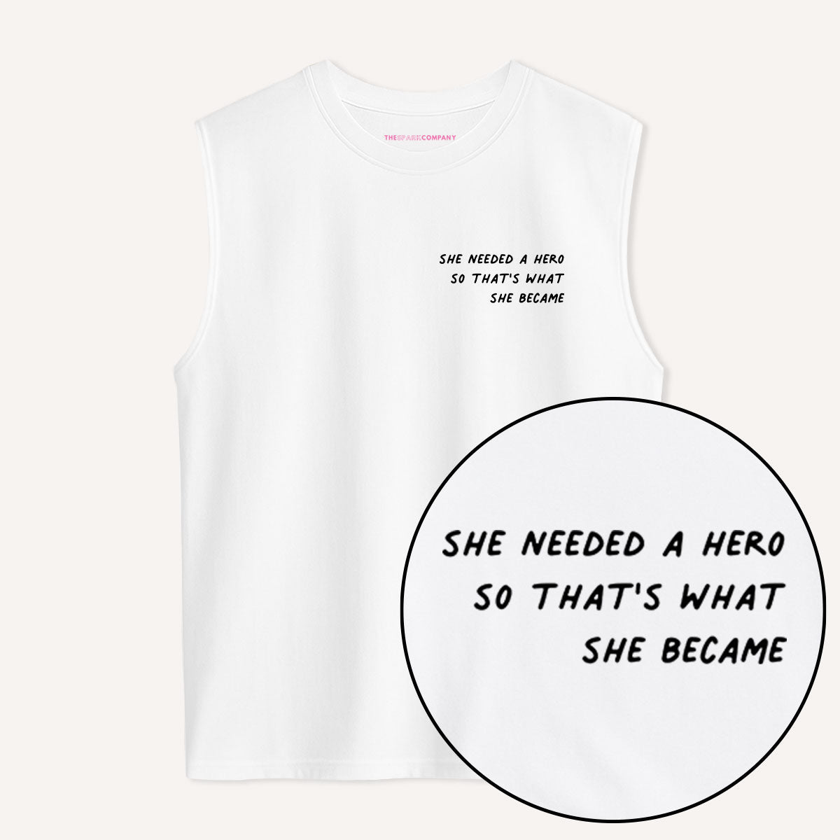 She Needed A Hero So That's What She Became Sleeveless T-Shirt