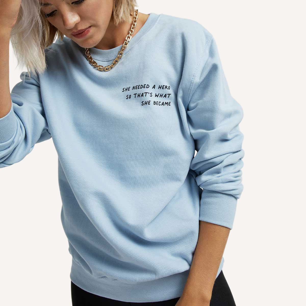 She Needed A Hero So That's What She Became Sweatshirt