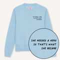 She Needed A Hero So That's What She Became Sweatshirt