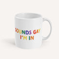 Sounds Gay I'm In Mug