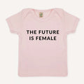 The Future Is Female Baby T-Shirt