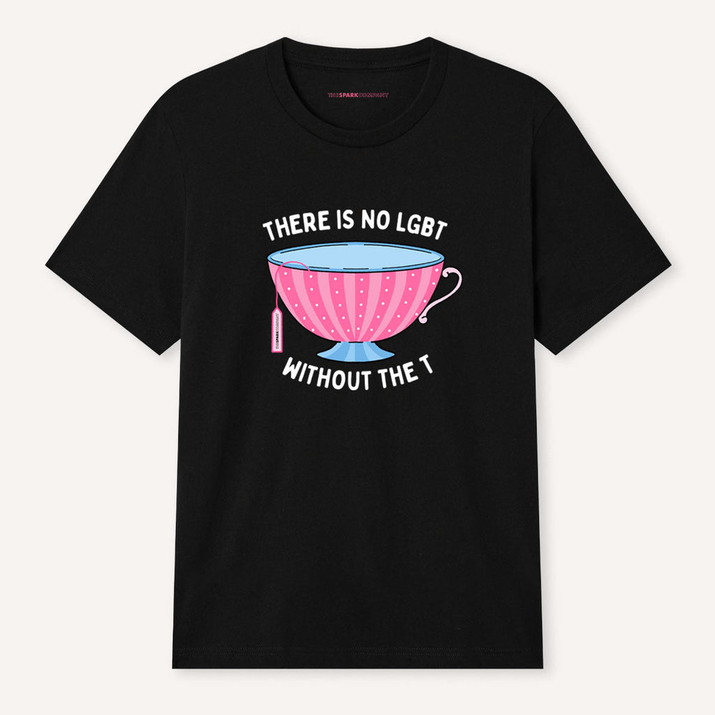 There Is No LGBT Without The T T-Shirt