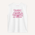 Too Much On Purpose Sleeveless T-Shirt