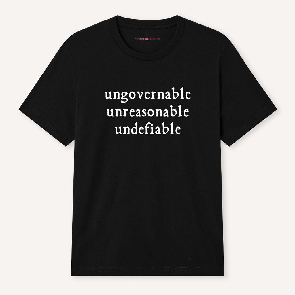Ungovernable, Unreasonable, Undefiable T-Shirt