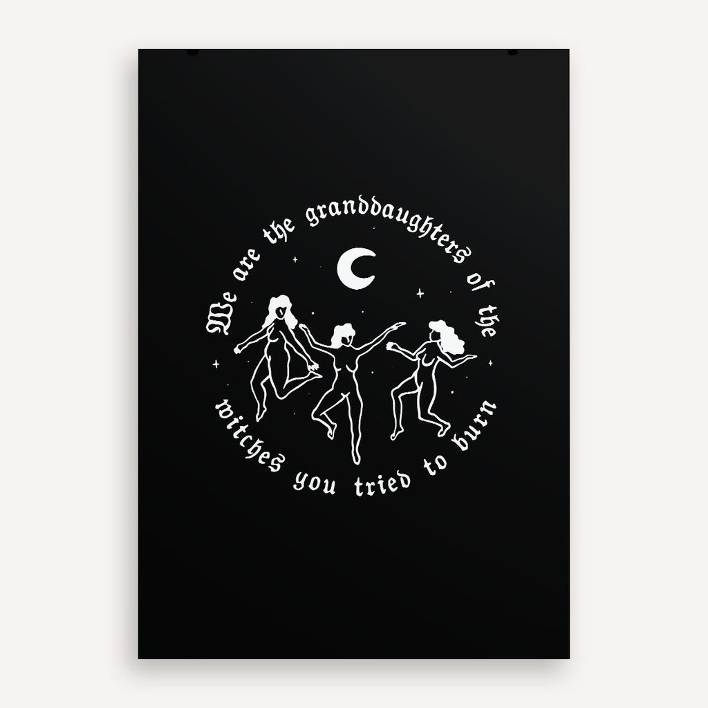 We Are The Granddaughters Of The Witches You Tried To Burn Art Print