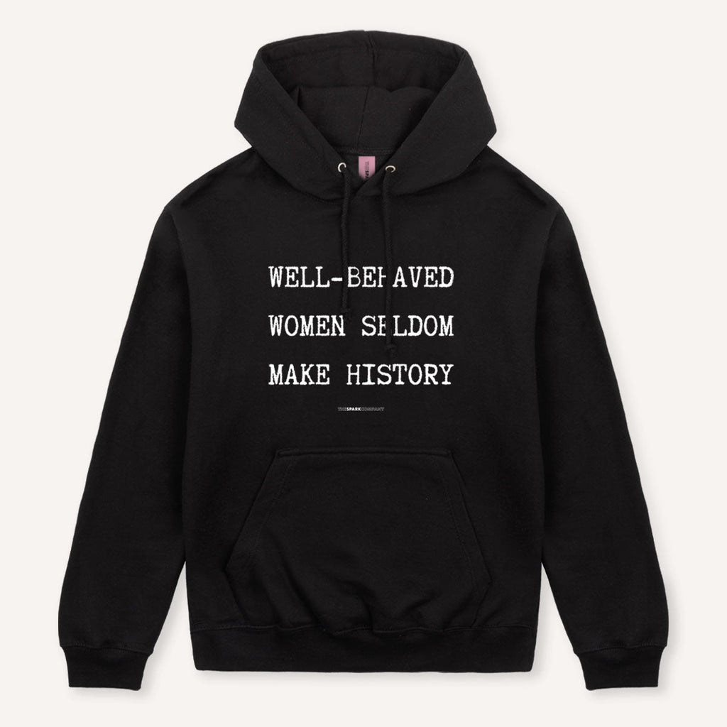 Well-Behaved Women Seldom Make History Hoodie