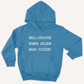 Well Behaved Women Seldom Make History Kids Hoodie
