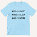Well Behaved Women Seldom Make History Kids T-Shirt