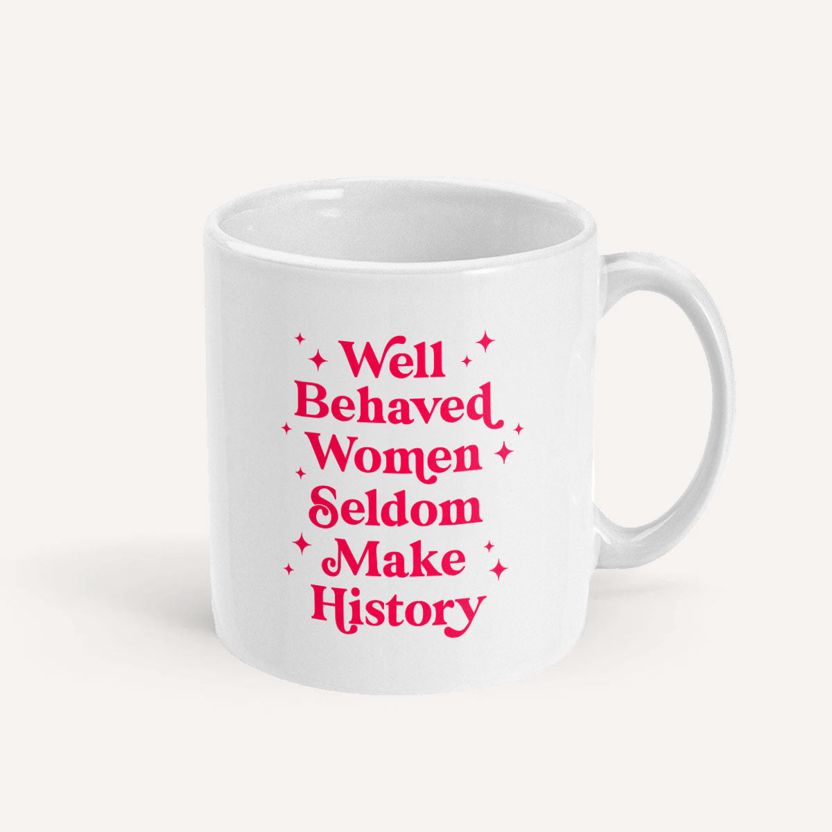 Well Behaved Women Seldom Make History Mug