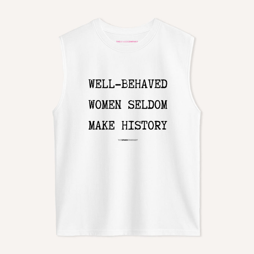 Well Behaved Women Seldom Make History Sleeveless T-Shirt