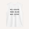 Well Behaved Women Seldom Make History Sleeveless T-Shirt