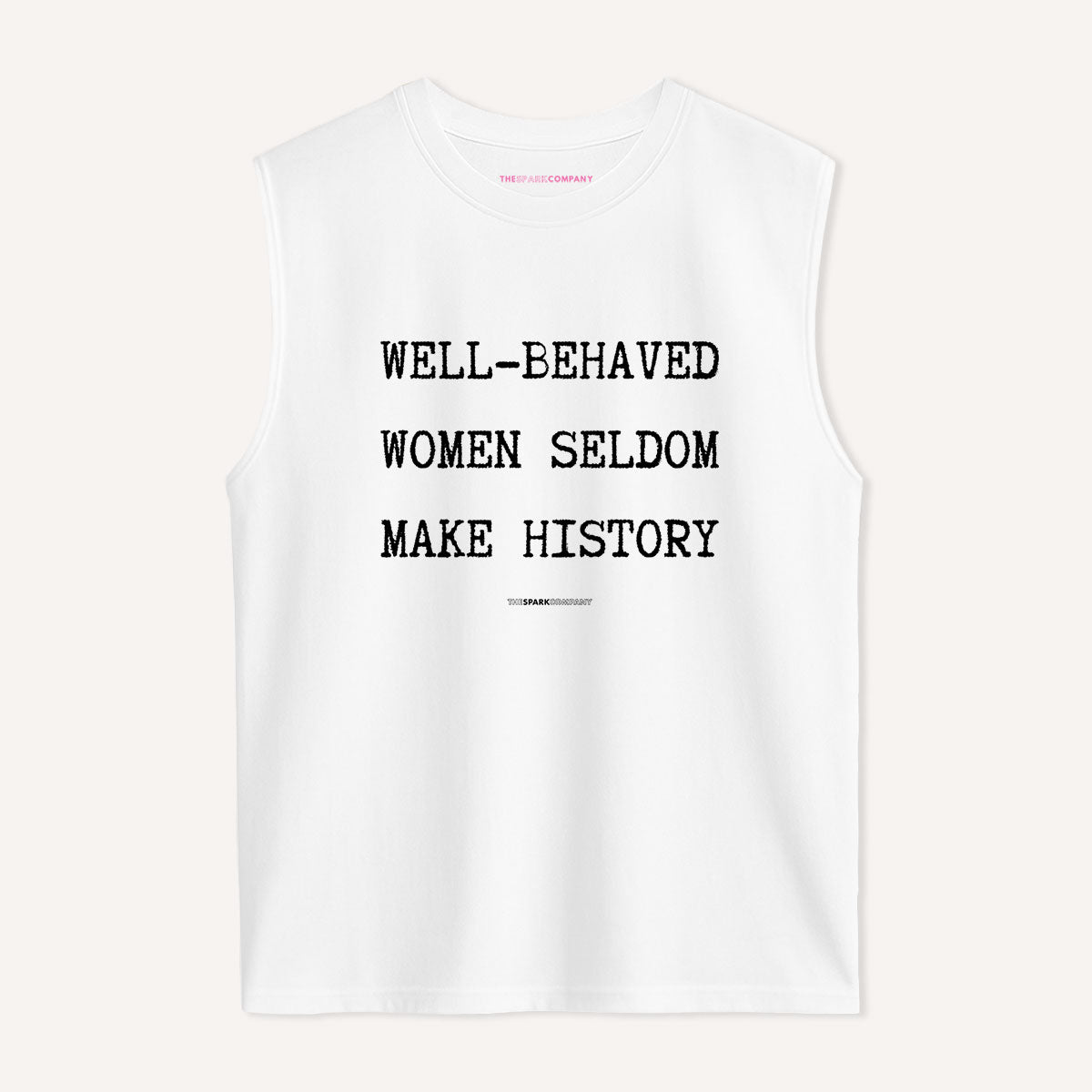 Well Behaved Women Seldom Make History Sleeveless T-Shirt