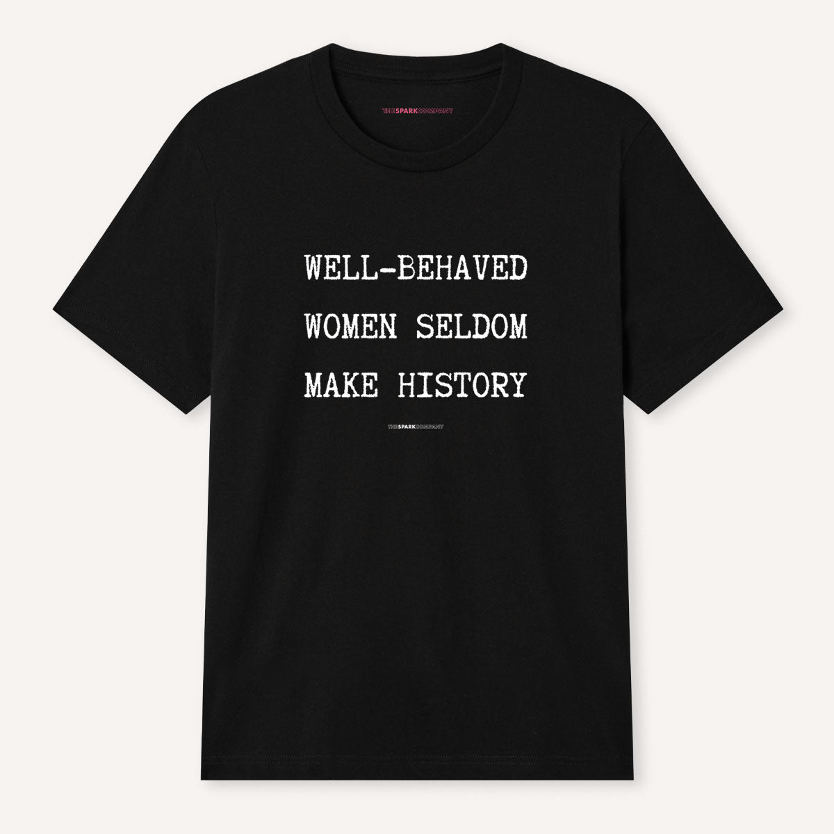 Well Behaved Women Seldom Make History T-Shirt