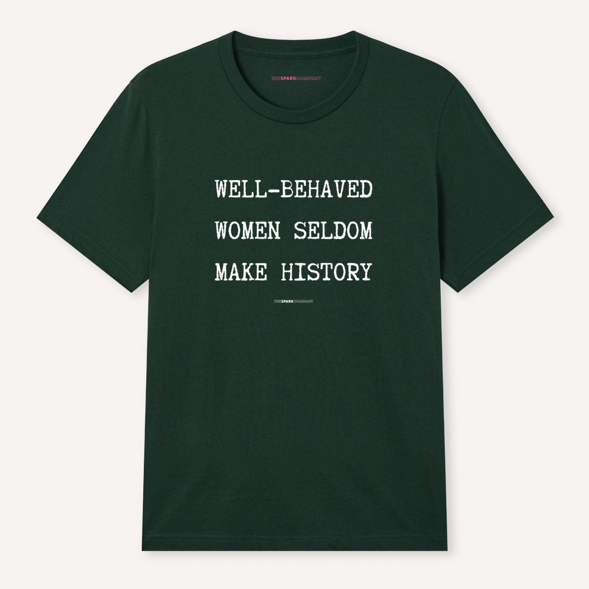 Well Behaved Women Seldom Make History T-Shirt