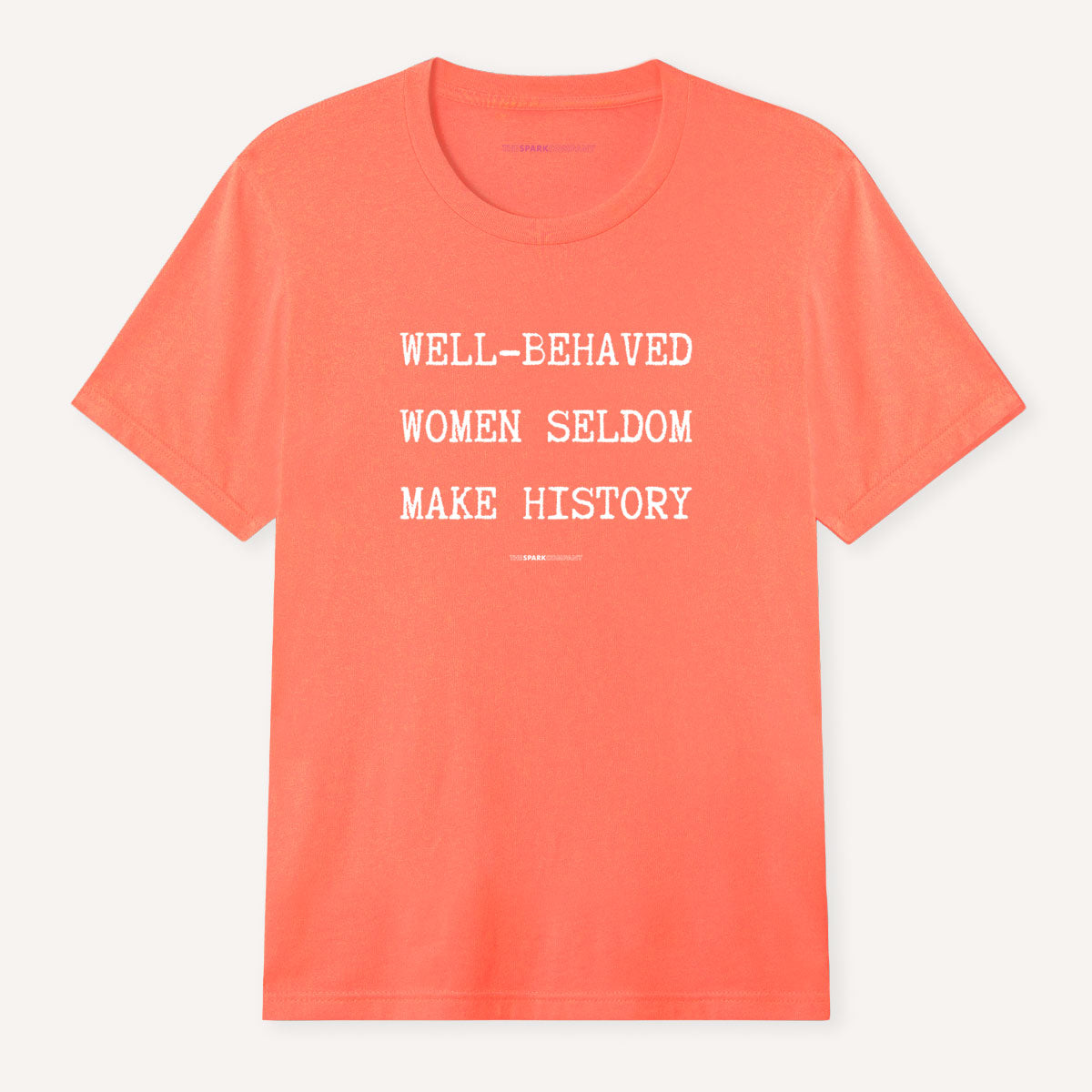 Well Behaved Women Seldom Make History T-Shirt