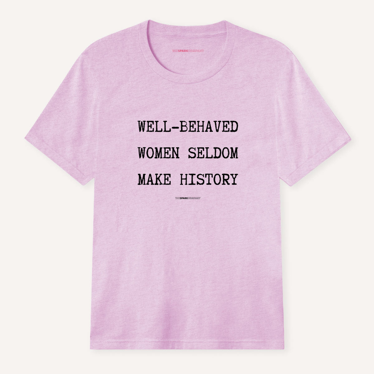Well Behaved Women Seldom Make History T-Shirt