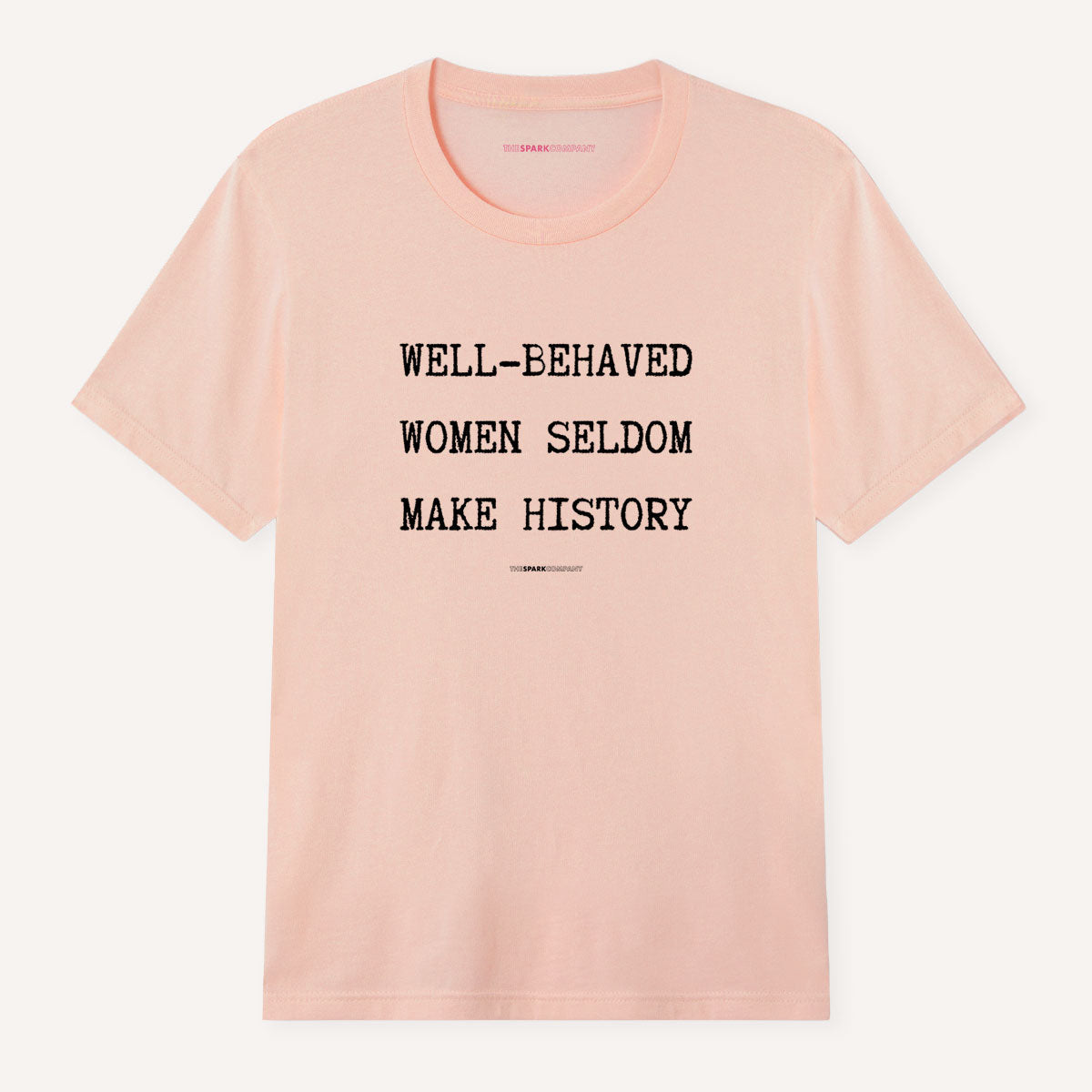 Well Behaved Women Seldom Make History T-Shirt