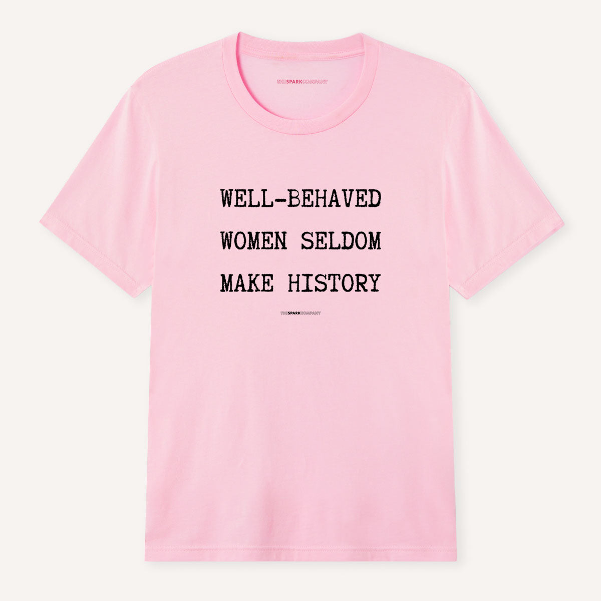 Well Behaved Women Seldom Make History T-Shirt