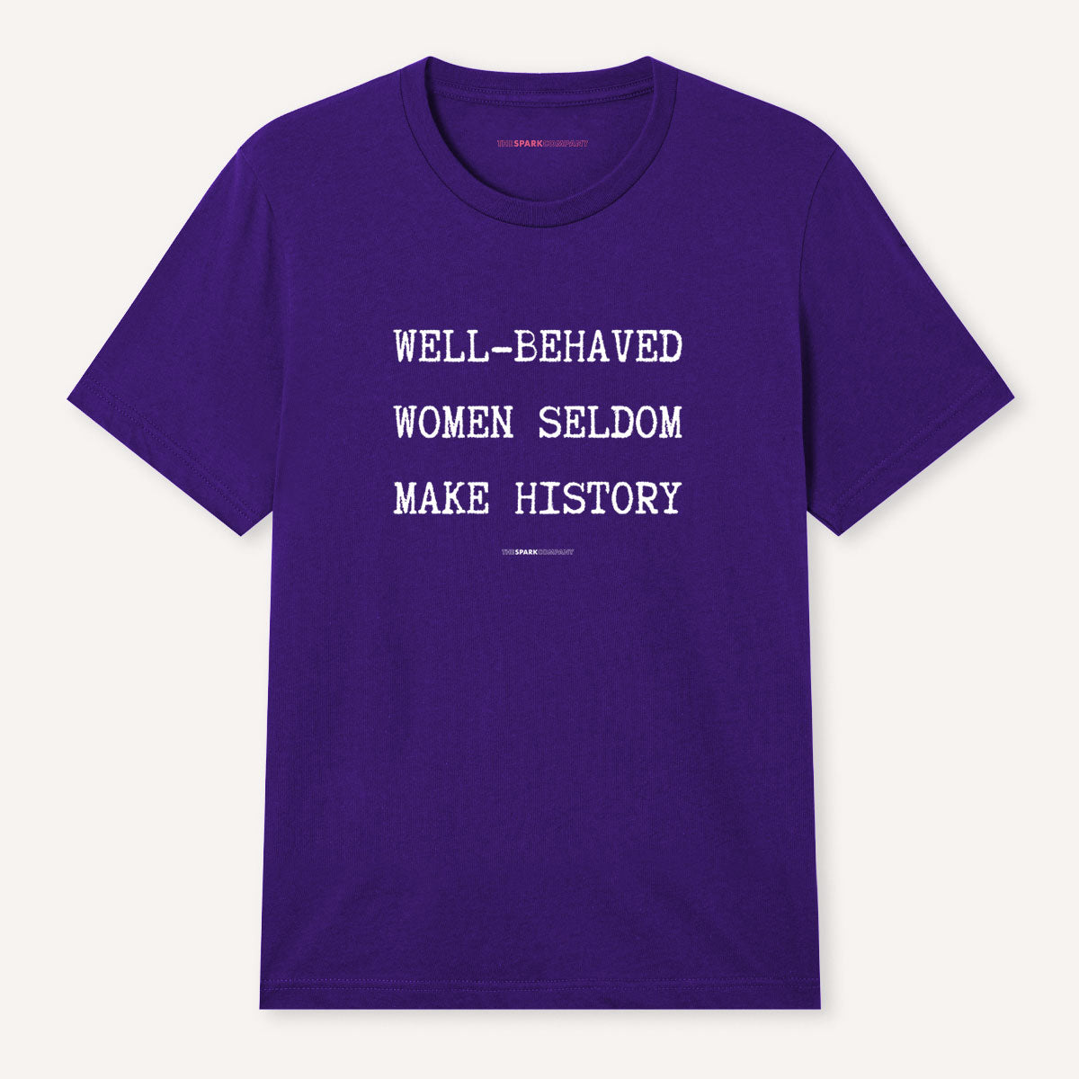 Well Behaved Women Seldom Make History T-Shirt