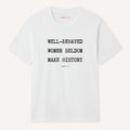Well Behaved Women Seldom Make History T-Shirt