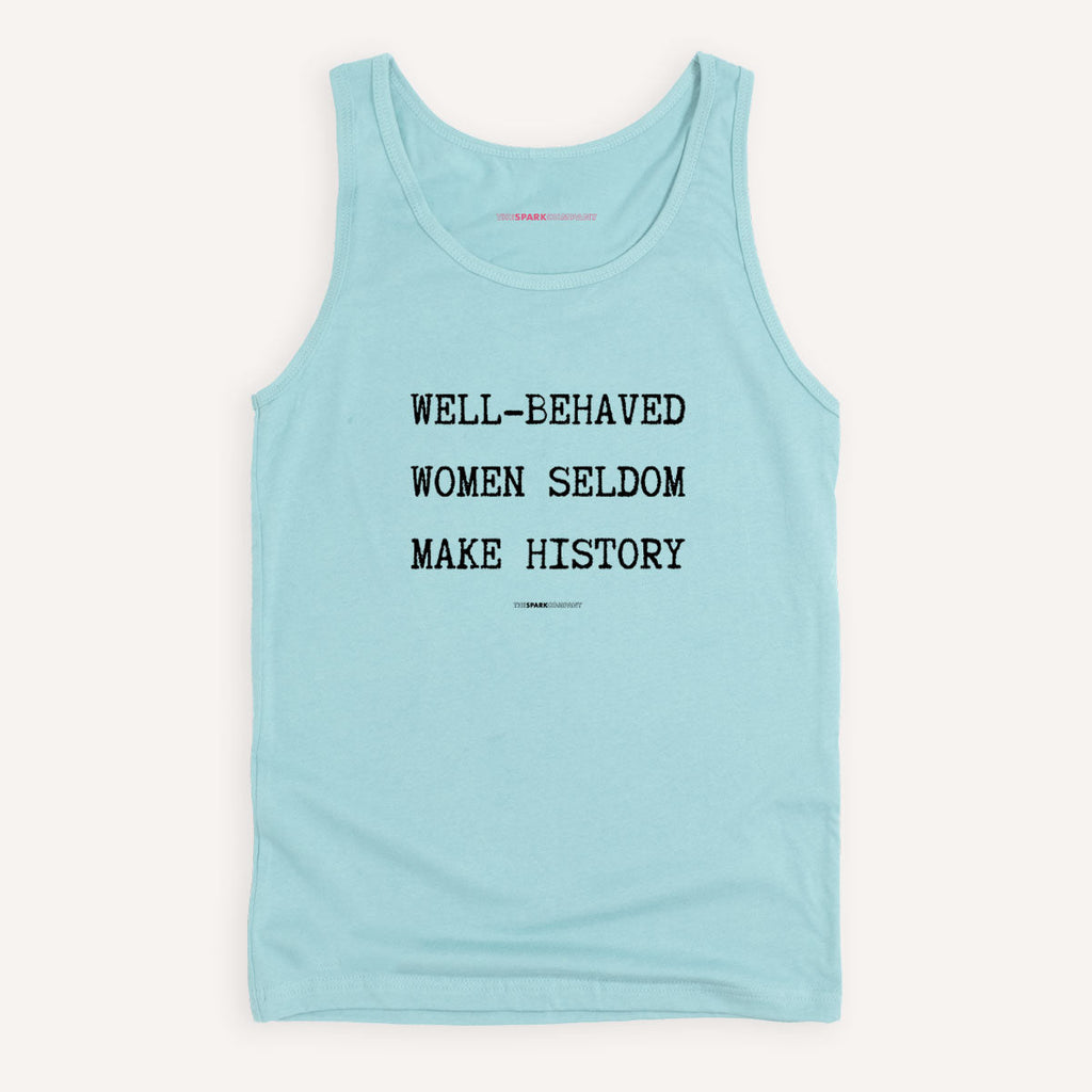 Well Behaved Women Seldom Make History Tank Top