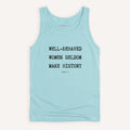 Well Behaved Women Seldom Make History Tank Top