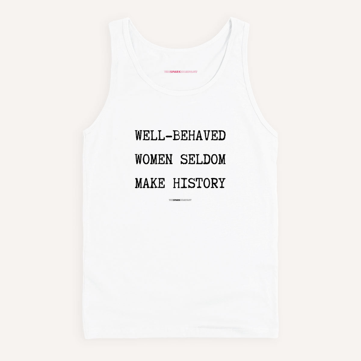 Well Behaved Women Seldom Make History Tank Top