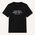 Your First Home Was A Woman T-Shirt