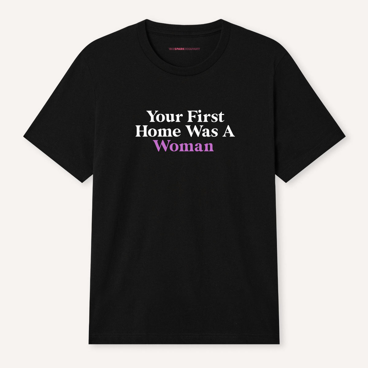 Your First Home Was A Woman T-Shirt