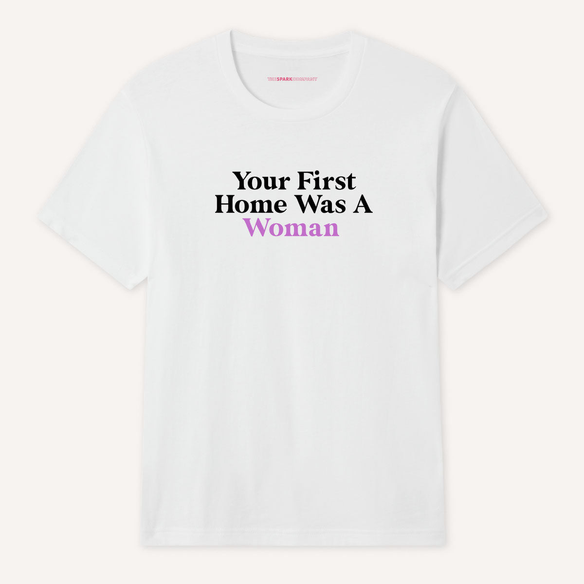 Your First Home Was A Woman T-Shirt